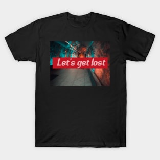 Let's get lost T-Shirt